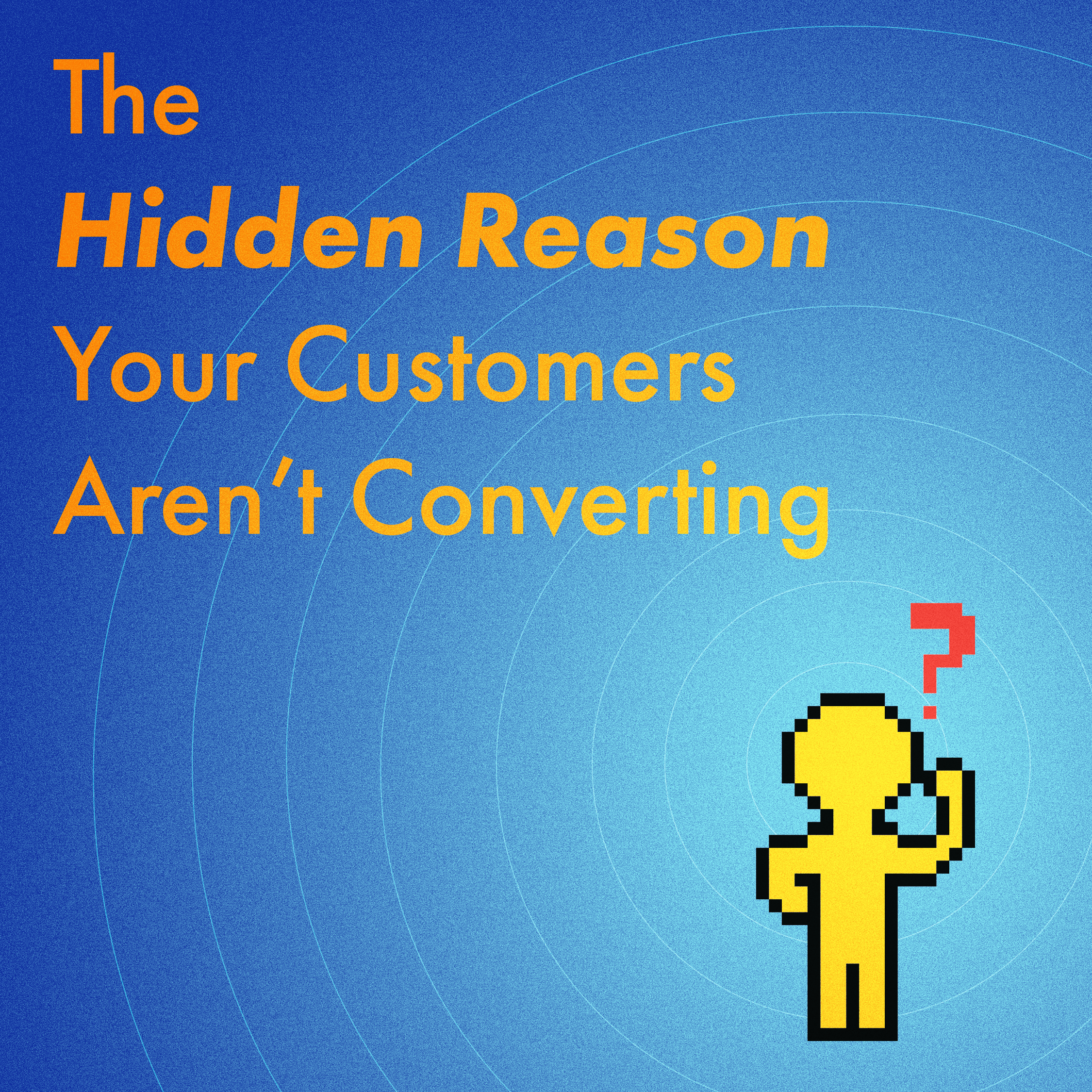 Conversion Optimization: The Hidden Reason Your Customers Aren’t Converting