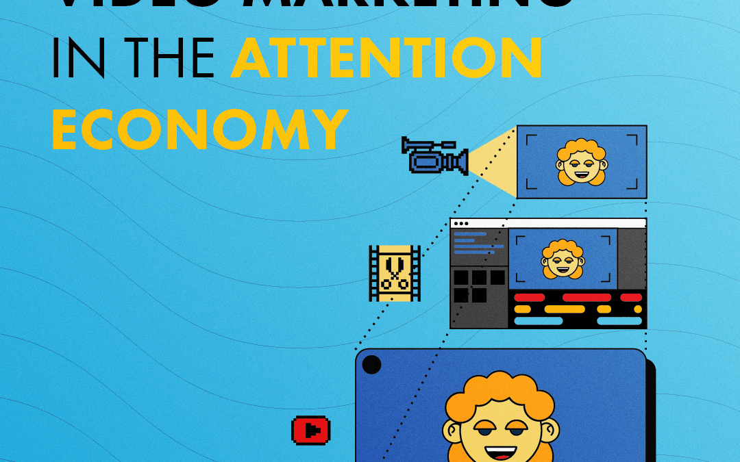 Standing Out in the Attention Economy with Video Marketing